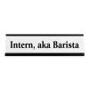 Intern, aka Barista Funny Name Plate