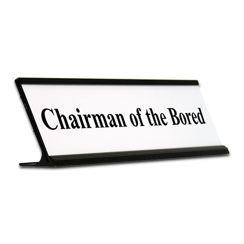 Chairman Of The Bored Funny Desk Plate