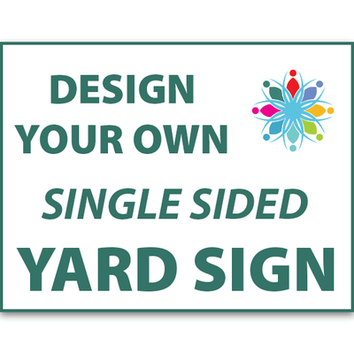 Single Sided Design Your Own Custom Yard Sign