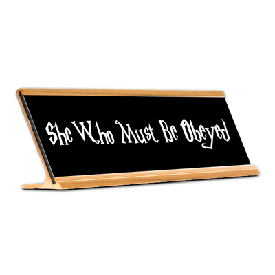 She Who Must Be Obeyed Desk Plate