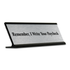 "Remember I Write Your Paycheck" Desk Plate
