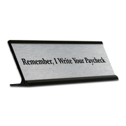 "Remember I Write Your Paycheck" Desk Plate