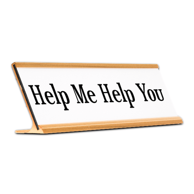 Help Me Help You Desk Plate