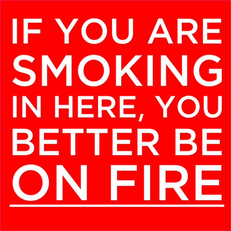 Funny You'd Better Be On Fire No Smoking Sign