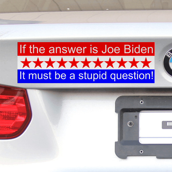 3" x 10" If the Answer Is Joe Biden It Must Be A Stupid Question Bumper Sticker