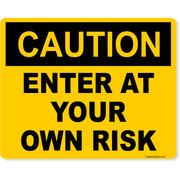 Caution Enter At Your Own Risk 8" x 10" Full Color Sign