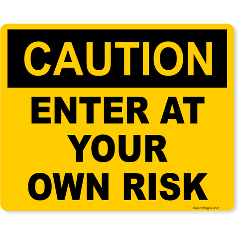 Caution Enter At Your Own Risk 8" x 10" Full Color Sign