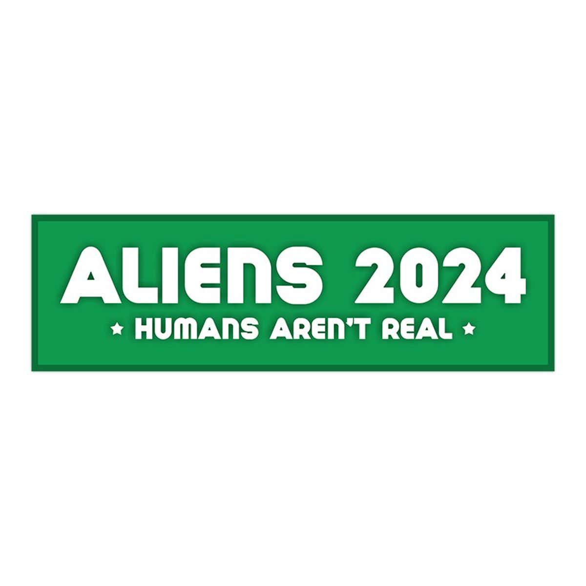 Aliens - Humans Aren't Real | Funny Political Bumper Sticker