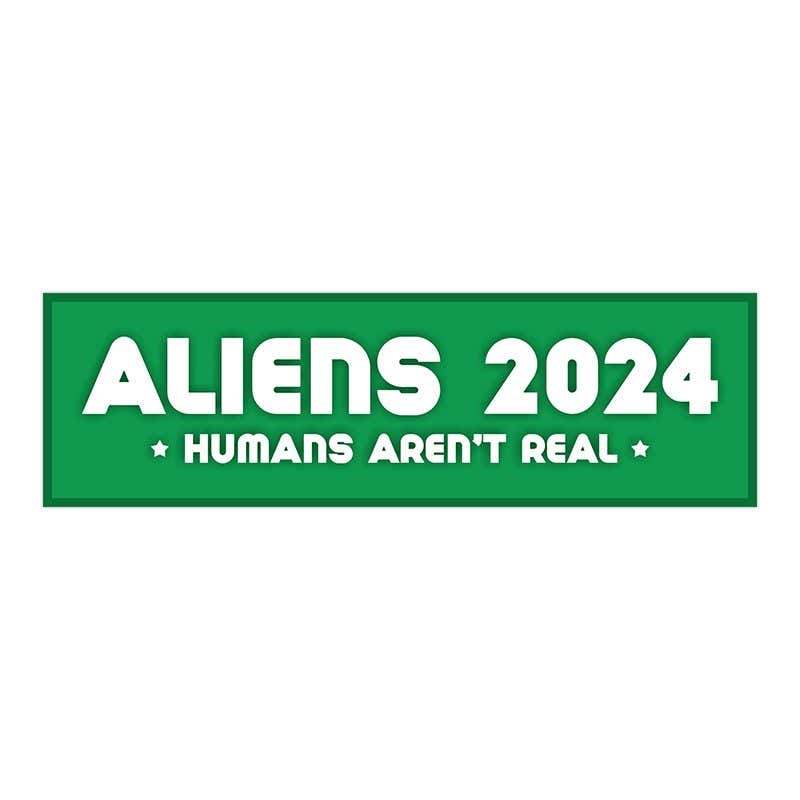 Aliens - Humans Aren't Real | Funny Political Bumper Sticker