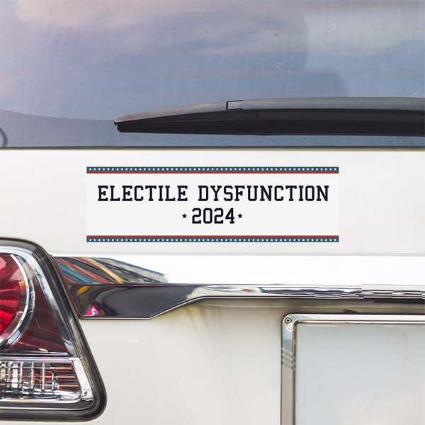 Electile Dysfunction Political Bumper Sticker above a white car's tail light