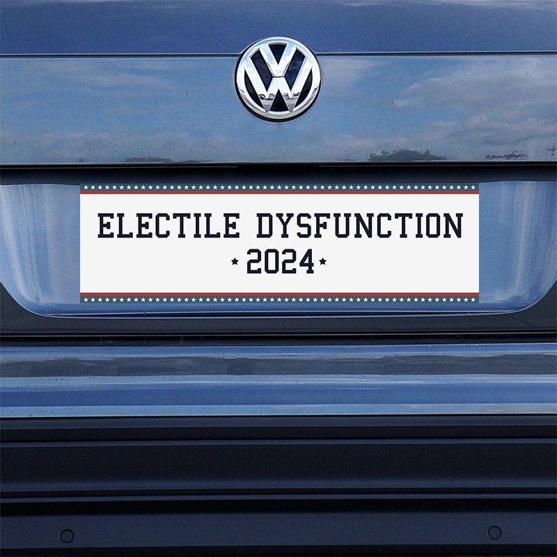 Electile Dysfunction Political Bumper Sticker on a gray car