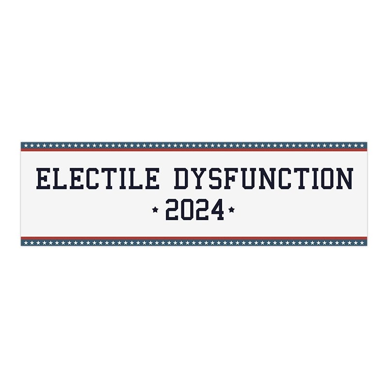Electile Dysfunction | Funny Political Bumper Sticker