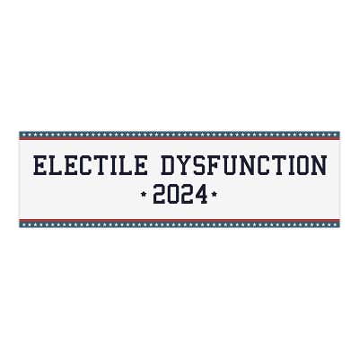 Electile Dysfunction | Funny Political Bumper Sticker