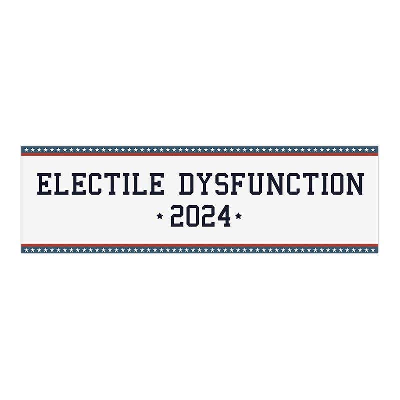 Electile Dysfunction | Funny Political Bumper Sticker