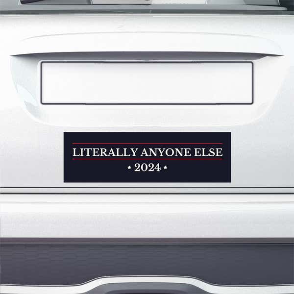 Literally Anyone Else Bumper Sticker on the bumper of a white car