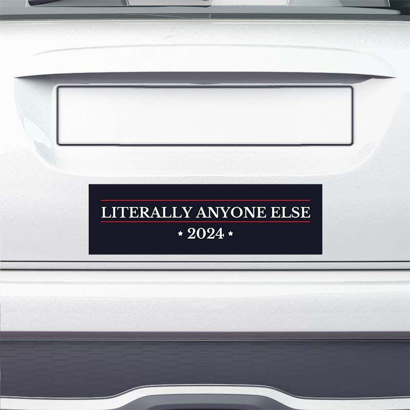 Literally Anyone Else Bumper Sticker on the bumper of a white car