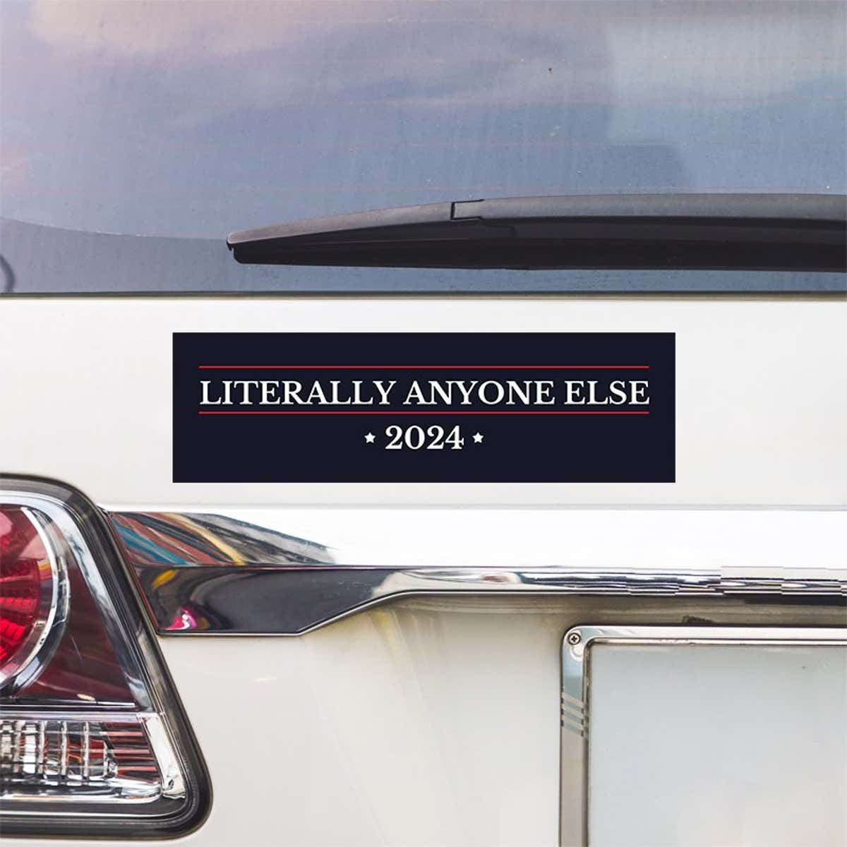 Literally Anyone Else Bumper Sticker above a white car's tail light