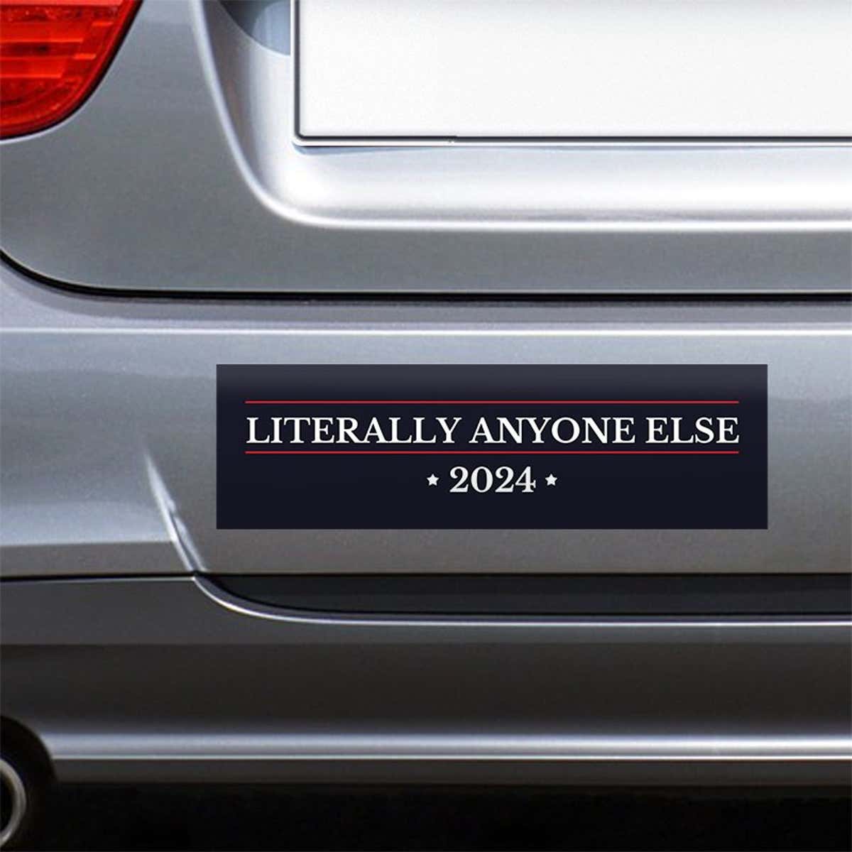 Literally Anyone Else Bumper Sticker on the bumper of a gray car