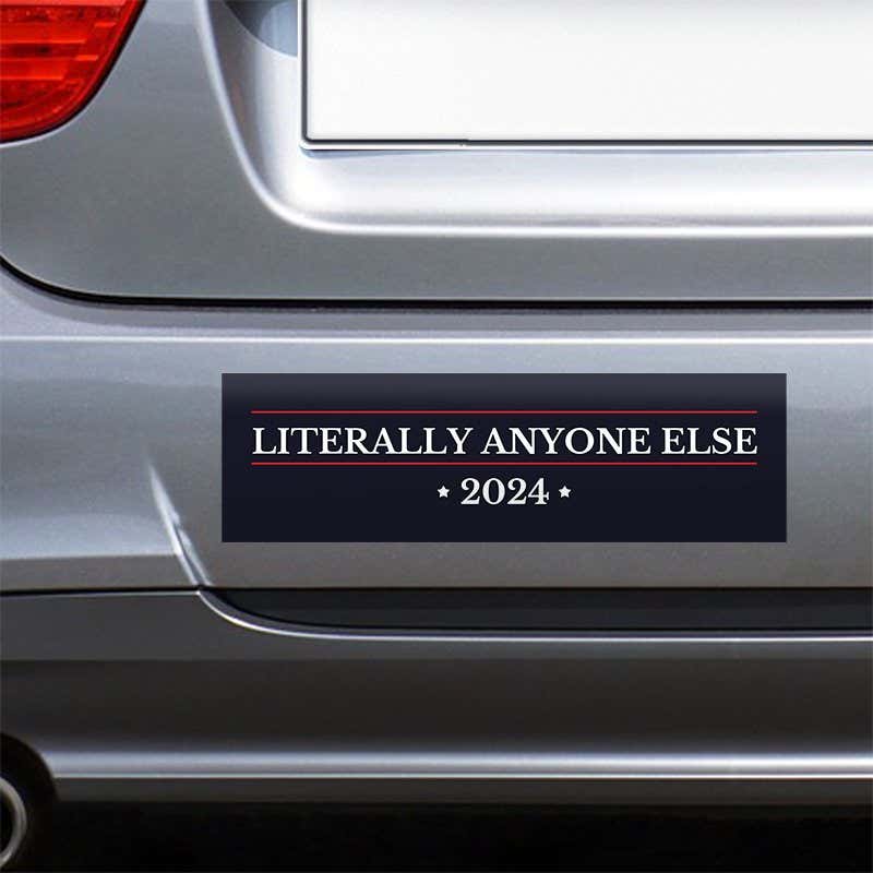 Literally Anyone Else Bumper Sticker on the bumper of a gray car