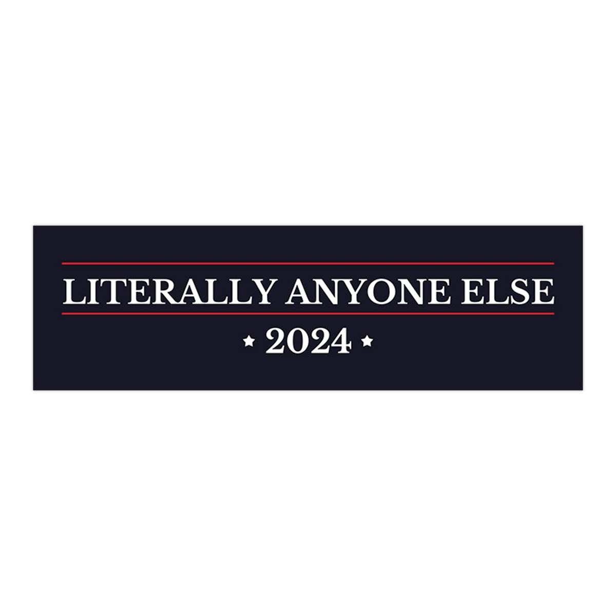 Literally Anyone Else | Political Bumper Sticker