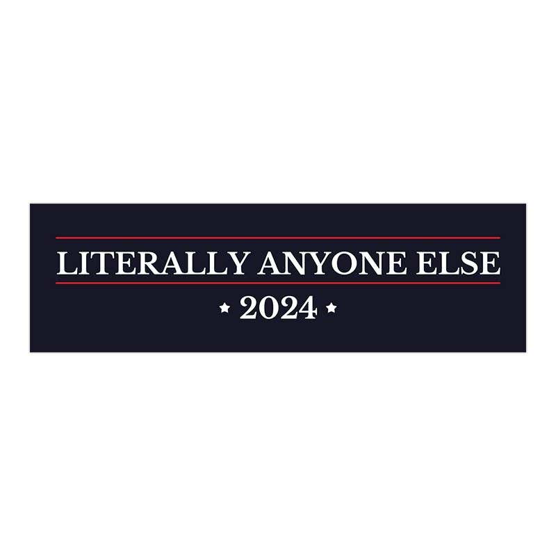 Literally Anyone Else | Political Bumper Sticker