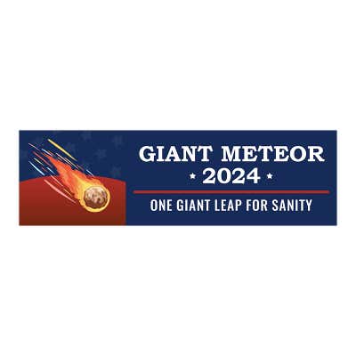Giant Meteor | Funny Political Bumper Sticker