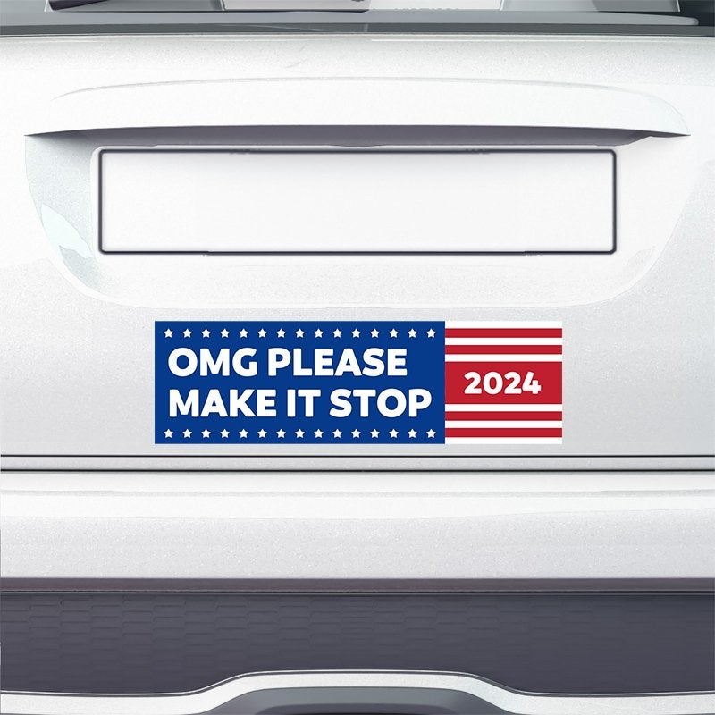 OMG Please Make It Stop Bumper Sticker on the bumper of a white car