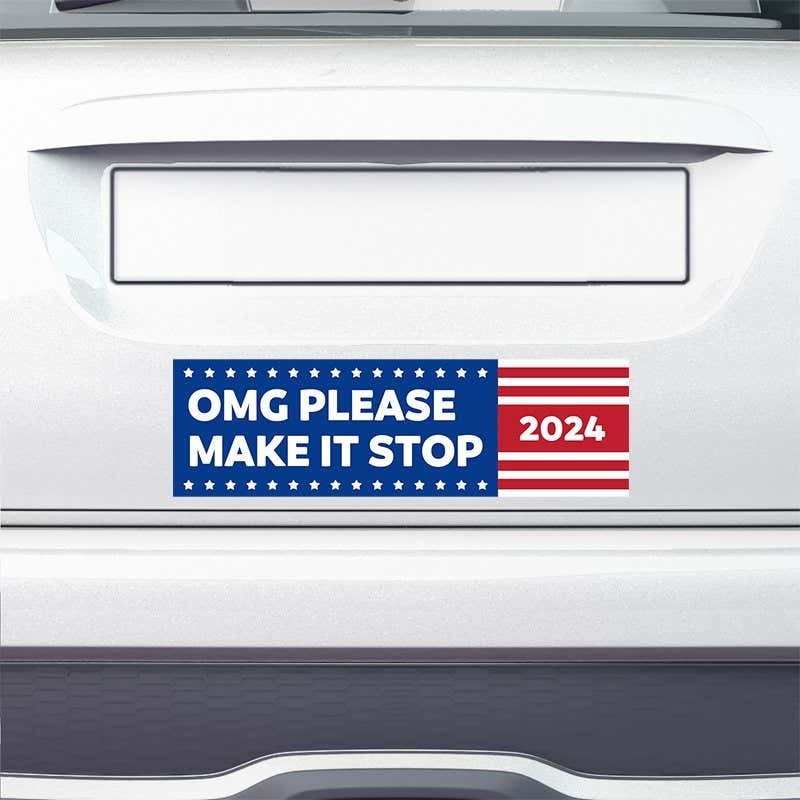 OMG Please Make It Stop Bumper Sticker on the bumper of a white car