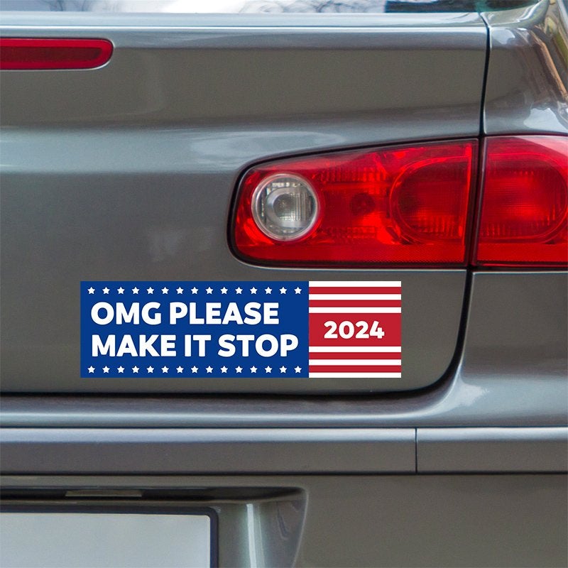 OMG Please Make It Stop Bumper Sticker below a gray car's tail light