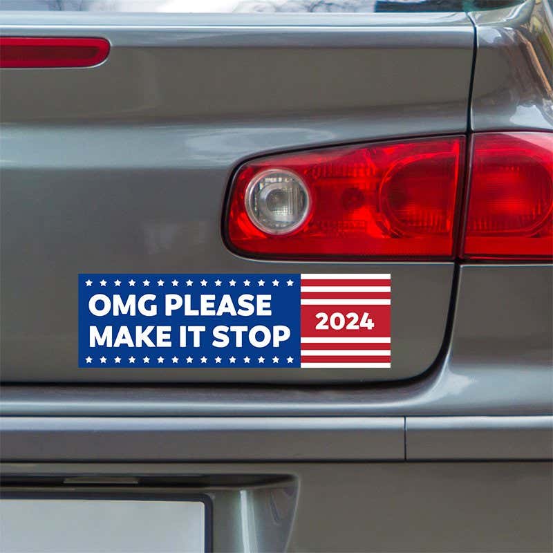 OMG Please Make It Stop Bumper Sticker below a gray car's tail light