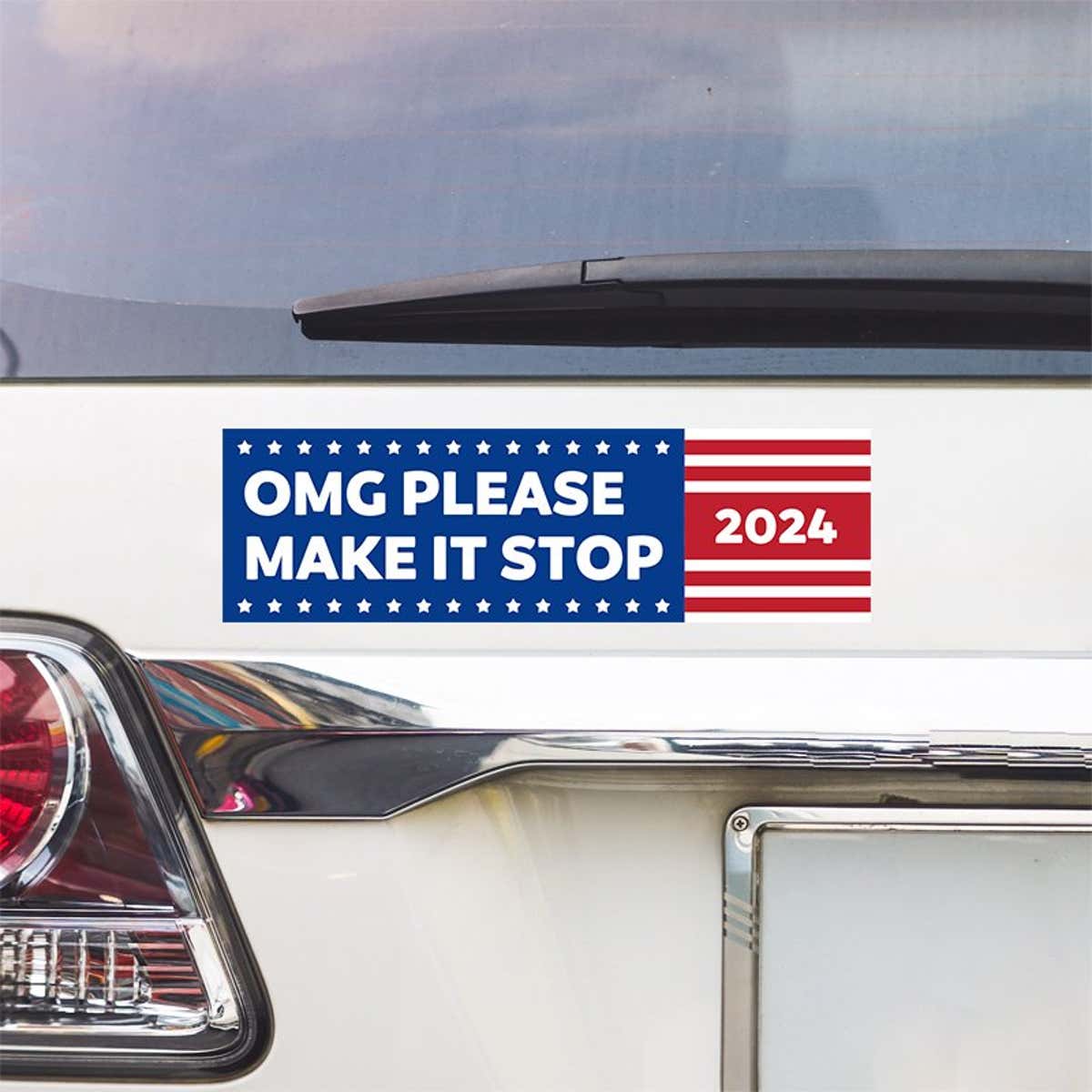 OMG Please Make It Stop Bumper Sticker above a white car's tail light