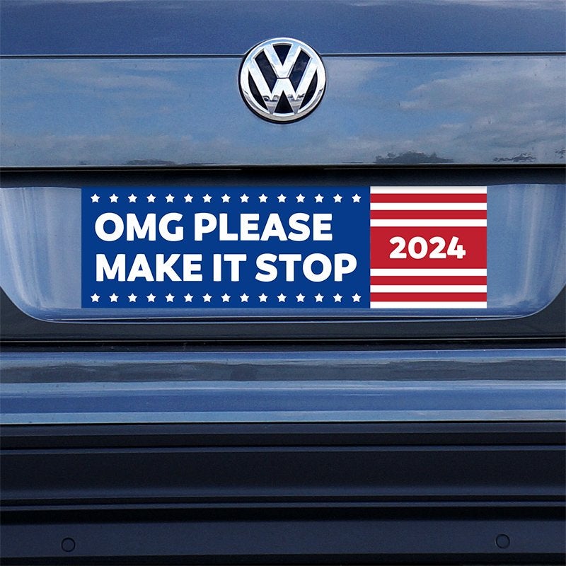 OMG Please Make It Stop Bumper Sticker on a gray car