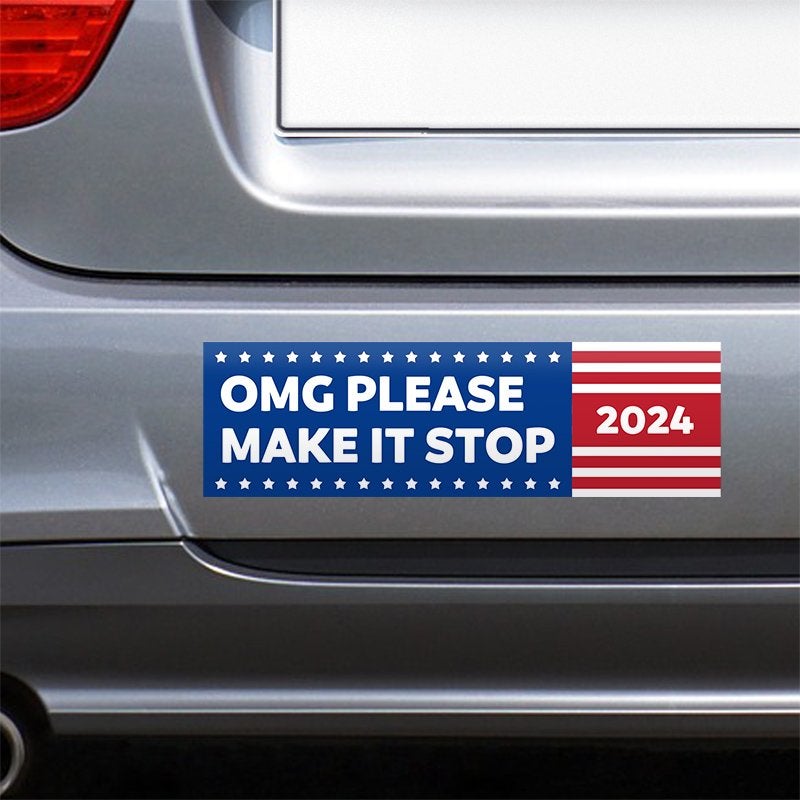 OMG Please Make It Stop Bumper Sticker on the bumper of a gray car