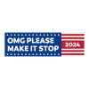 OMG Please Make It Stop | Funny Bumper Sticker