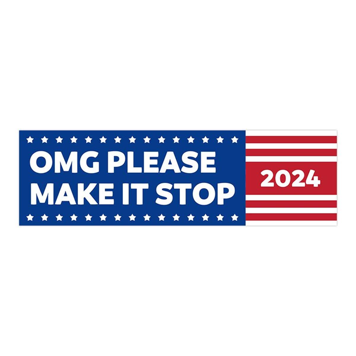OMG Please Make It Stop | Funny Bumper Sticker