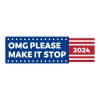 OMG Please Make It Stop | Funny Bumper Sticker