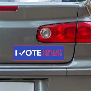 None of the Above Political Bumper Sticker below a gray car's tail light