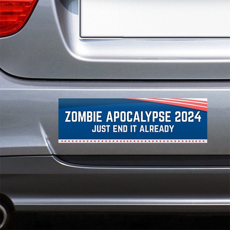 Zombie Apocalypse Political Bumper Sticker on the bumper of a gray car