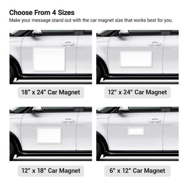 There are 4 size options for car magnets: 6x12, 12x18, 12x24, and 18x24