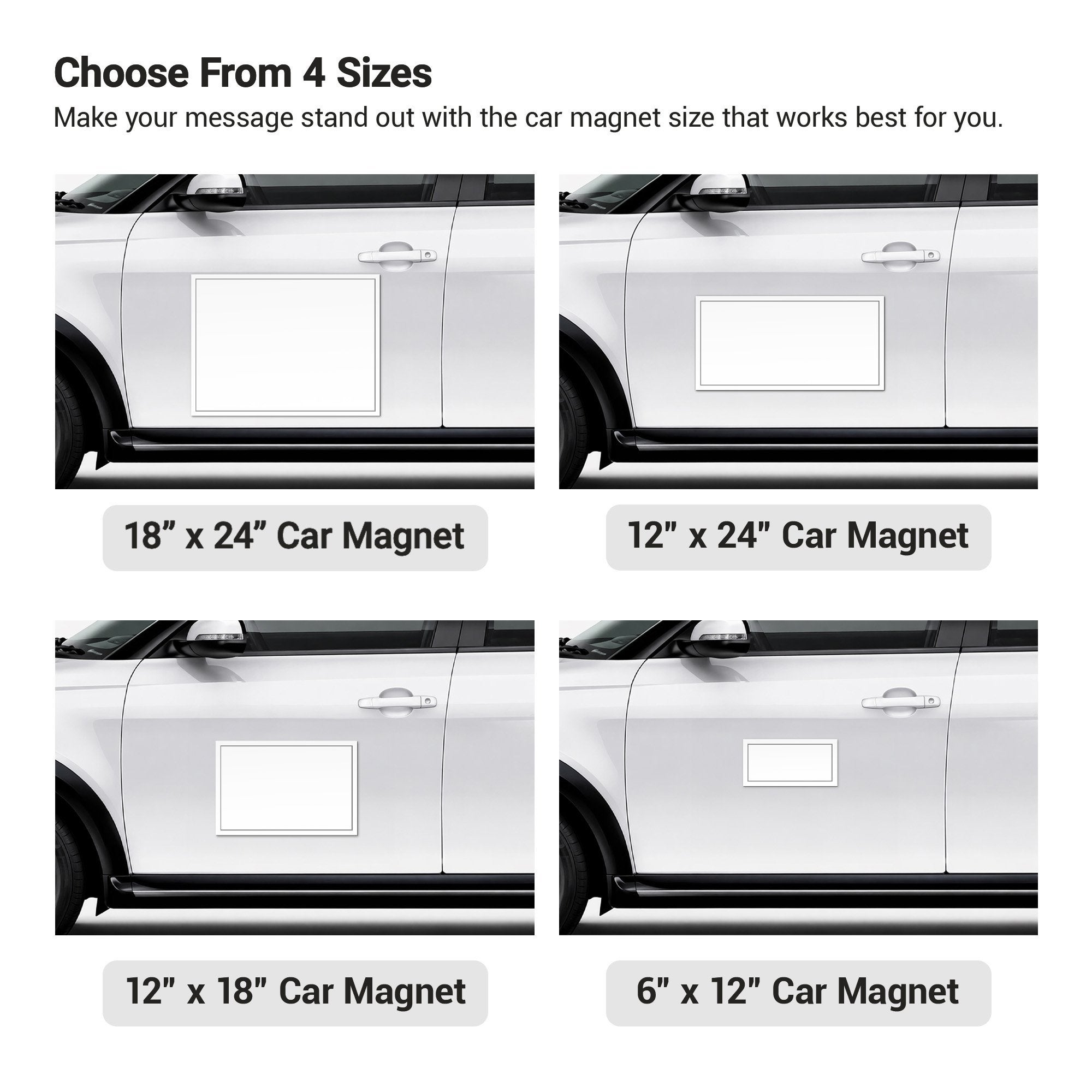 There are 4 size options for car magnets: 6x12, 12x18, 12x24, and 18x24 There are 4 size options for car magnets: 6x12, 12x18, 12x24, and 18x24