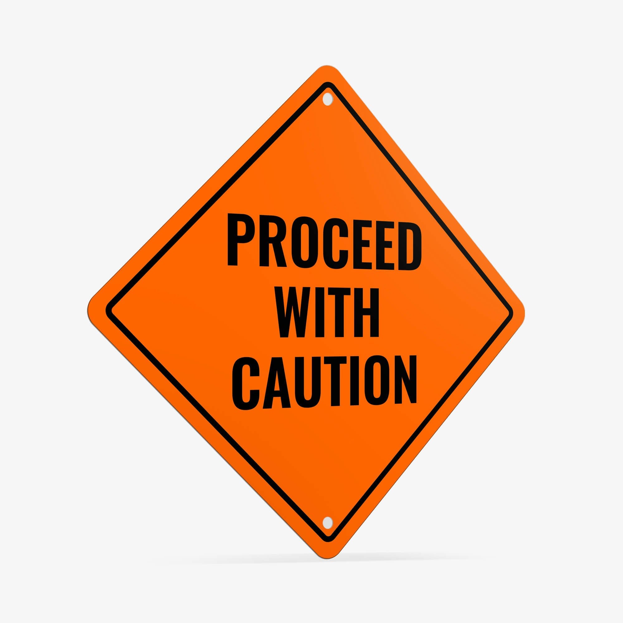 Orange aluminum sign with the message to proceed with caution 