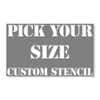 Pick your size custom stencil