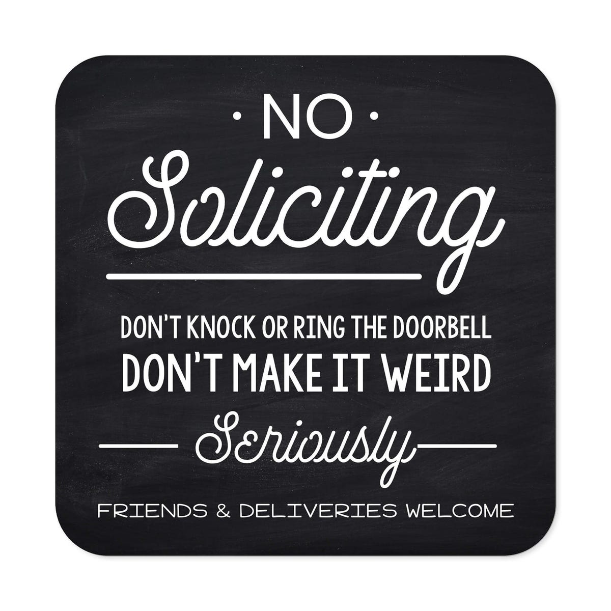 Black No soliciting sign that reads “Don’t knock or ring the doorbell…. friends & deliveries welcome” in white