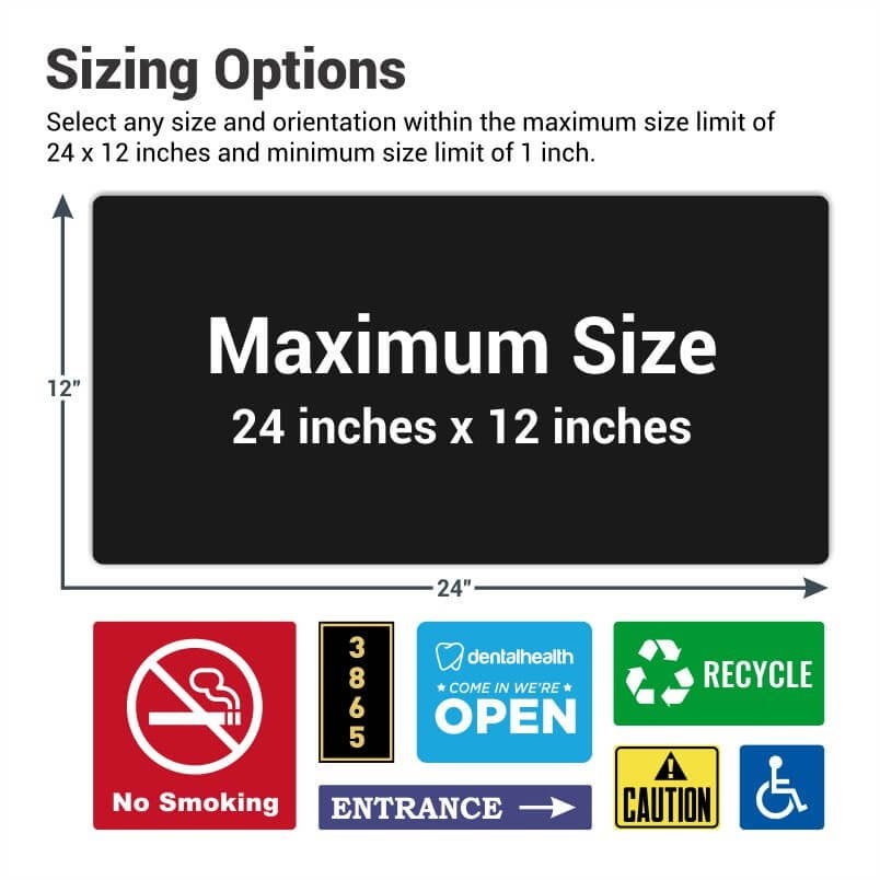 Choose from 1 inch by 1 inch up to 12 inches by 24 inches for your sign size