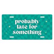 Probably Late - Cute Front License Plate