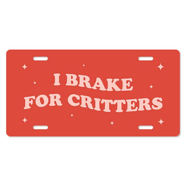 I Brake For Critters - Cute Front License Plate