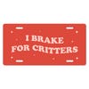 I Brake For Critters - Cute Front License Plate