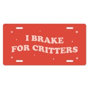 I Brake For Critters - Cute Front License Plate