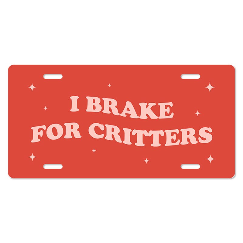 I Brake For Critters - Cute Front License Plate