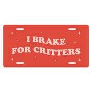 I Brake For Critters - Cute Front License Plate